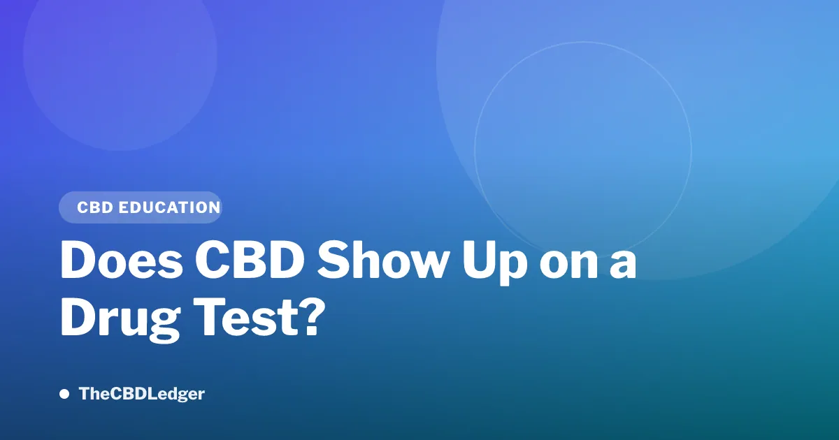 Does CBD Show Up on a Drug Test? The Verified Answer (Updated July 2026)