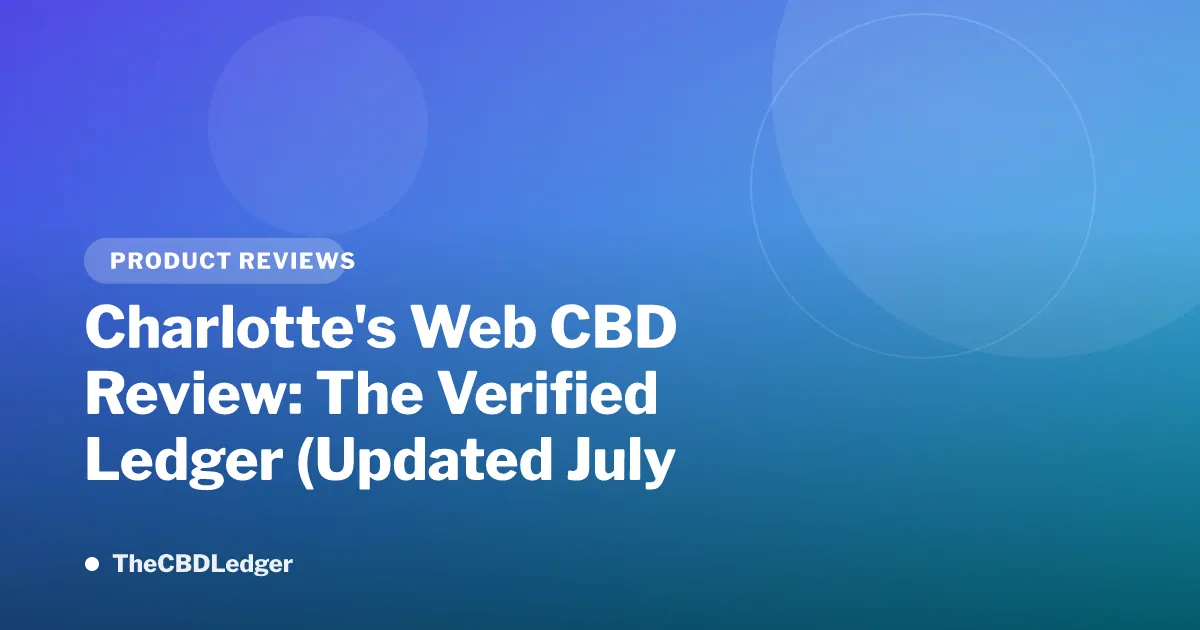 Charlotte's Web CBD Review: The Verified Ledger (Updated July 2026)